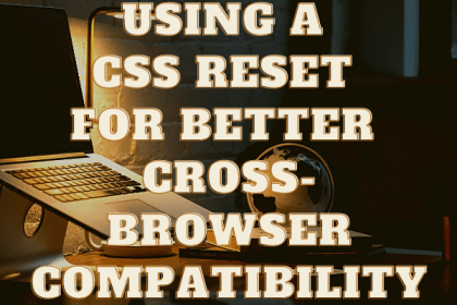 استخدام إعادة تعيين CSS للحصول على توافق أفضل عبر المستعرضات