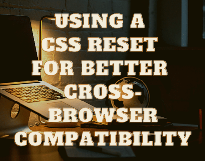 استخدام إعادة تعيين CSS للحصول على توافق أفضل عبر المستعرضات