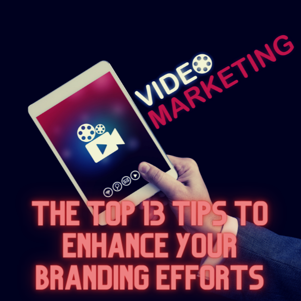 تسويق الفيديو: أهم 13 نصائح لتعزيز جهود العلامة التجارية الخاصة بك